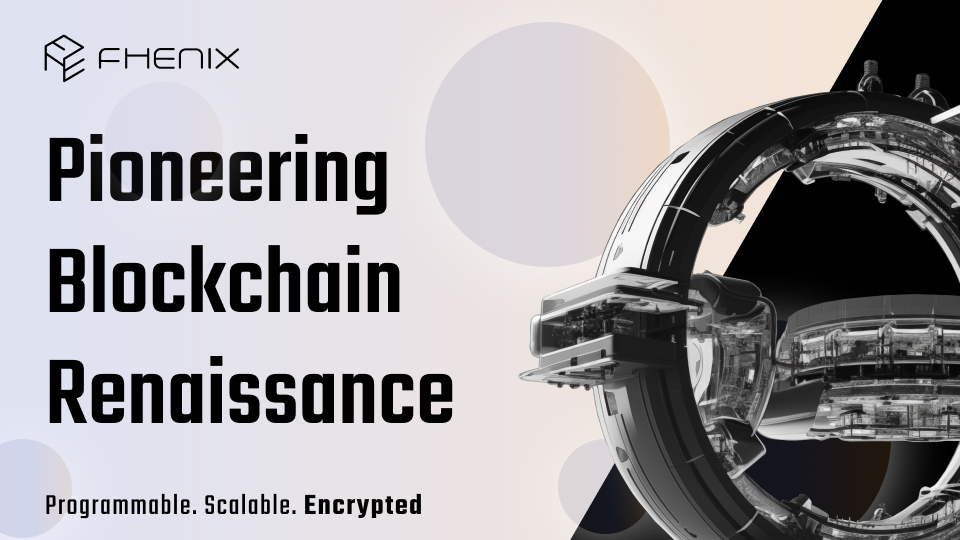 Fhenix: Pioneering A Blockchain Renaissance With FHE